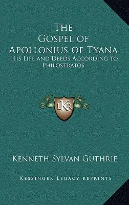 Apollonius of Tyana evangéliuma: Életéről és tetteiről Philostratos szerint - The Gospel of Apollonius of Tyana: His Life and Deeds According to Philostratos