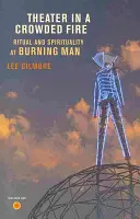 Divadlo v přeplněném ohni: Rituál a spiritualita na festivalu Burning Man [s DVD] - Theater in a Crowded Fire: Ritual and Spirituality at Burning Man [With DVD]