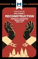 Eric Foner Reconstruction című művének elemzése: Amerika befejezetlen forradalma 1863-1877 című elemzését - An Analysis of Eric Foner's Reconstruction: America's Unfinished Revolution 1863-1877