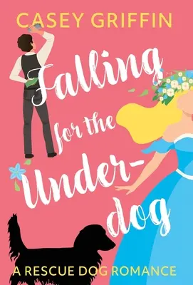 Falling for the Underdog: A Rescue Dog Romance (Egy mentőkutya-románc) - Falling for the Underdog: A Rescue Dog Romance