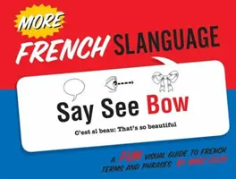 Bővebben Francia nyelv: A Fun Visual Guide to French Terms and Phrases (Szórakoztató vizuális útmutató francia kifejezésekhez és kifejezésekhez) - More French Slanguage: A Fun Visual Guide to French Terms and Phrases