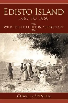 Edisto Island 1663 és 1860 között: A vad édenkert a gyapotarisztokráciáig - Edisto Island 1663 to 1860: Wild Eden to Cotton Aristocracy