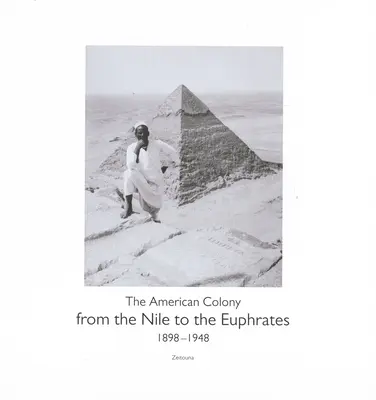 A Nílustól az Eufráteszig: Az amerikai kolónia (1898-1948) - From the Nile to the Euphrates: The American Colony (1898-1948)