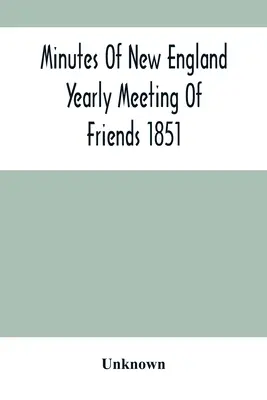 A New England Yearly Meeting Of Friends 1851 jegyzőkönyvei - Minutes Of New England Yearly Meeting Of Friends 1851