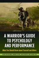 A harcosok útmutatója a pszichológiához és a teljesítményhez: Amit magadról és másokról tudnod kell - A Warrior's Guide to Psychology and Performance: What You Should Know about Yourself and Others