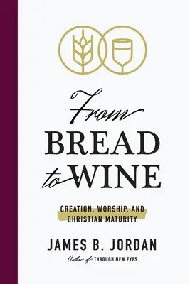 A kenyértől a borig: Teremtés, istentisztelet és keresztény érettség - From Bread to Wine: Creation, Worship, and Christian Maturity