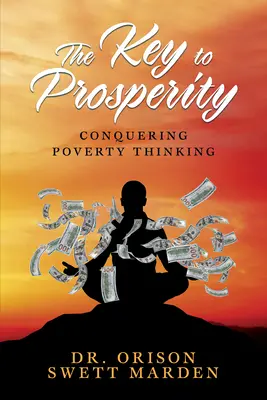 A jólét kulcsa: A szegénység leküzdése Gondolkodás - The Key to Prosperity: Conquering Poverty Thinking