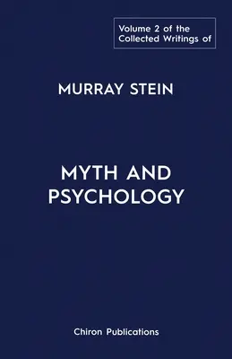 Murray Stein összegyűjtött írásai: Volume 2: Myth and Psychology - The Collected Writings of Murray Stein: Volume 2: Myth and Psychology