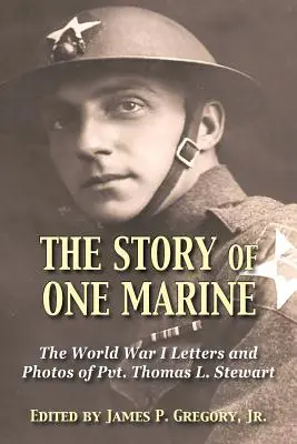 Egy tengerészgyalogos története: Thomas L. Stewart közlegény első világháborús levelei - The Story of One Marine: The World War I Letters of Pvt. Thomas L. Stewart