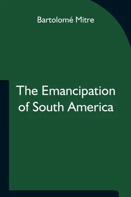 Dél-Amerika felszabadulása - The Emancipation of South America