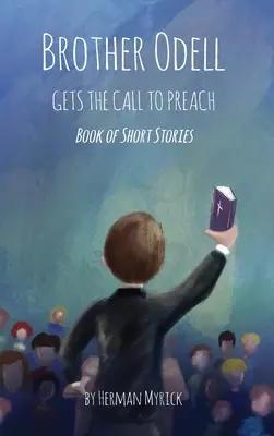 Odell testvér megkapja a prédikálásra szóló hívást: Rövid történetek könyve - Brother Odell Gets the Call to Preach: Book of Short Stories