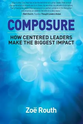 Higgadtság: Hogyan érik el a legnagyobb hatást a központosított vezetők? - Composure: How Centered Leaders Make the Biggest Impact