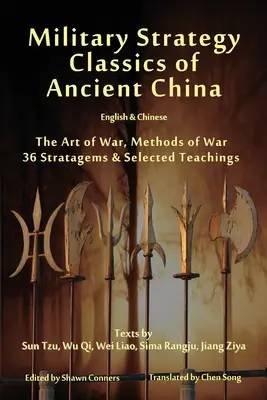 Az ókori Kína katonai stratégiájának klasszikusai - angol és kínai nyelven: A háború művészete, A háború módszerei, 36 Stratagemma és válogatott tanítások - Military Strategy Classics of Ancient China - English & Chinese: The Art of War, Methods of War, 36 Stratagems & Selected Teachings