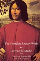 Lorenzo de' Medici, a csodálatos Lorenzo de' Medici összes irodalmi művei - The Complete Literary Works of Lorenzo de' Medici, the Magnificent