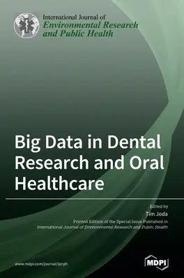 Big Data a fogászati kutatásban és a szájüregi egészségügyben - Big Data in Dental Research and Oral Healthcare