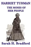 Harriet Tubman, népe Mózese - Harriet Tubman, the Moses of Her People