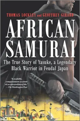 Afrikai szamurájok: Yasuke, egy legendás fekete harcos igaz története a feudális Japánban - African Samurai: The True Story of Yasuke, a Legendary Black Warrior in Feudal Japan