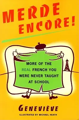 Merde Encore! Még több igazi francia, amit az iskolában sosem tanítottak neked - Merde Encore!: More of the Real French You Were Never Taught at School