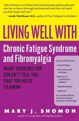 Jól élni krónikus fáradtság szindrómával és fibromyalgiával: Amit az orvosa nem mond el... amit tudnia kell - Living Well with Chronic Fatigue Syndrome and Fibromyalgia: What Your Doctor Doesn't Tell You...That You Need to Know