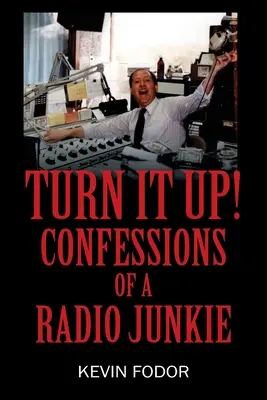 Turn It Up Up! Egy rádiófüggő vallomásai - Turn It Up! Confessions of a Radio Junkie