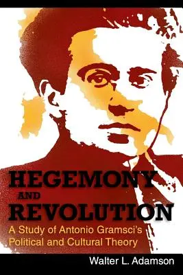 Hegemónia és forradalom: Antonio Gramsci politikai és kulturális elmélete - Hegemony and Revolution: Antonio Gramsci's Political and Cultural Theory