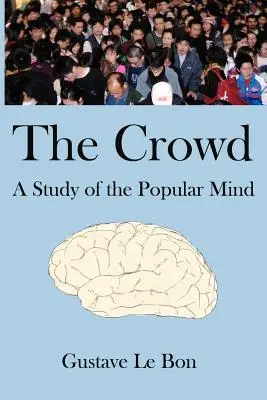 A tömeg: A népi elme tanulmánya - The Crowd: A Study of the Popular Mind