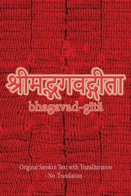 Bhagavad Gítá (szanszkrit nyelven): Eredeti szanszkrit szöveg átírással - fordítás nélkül - - Bhagavad Gita (Sanskrit): Original Sanskrit Text with Transliteration - No Translation -
