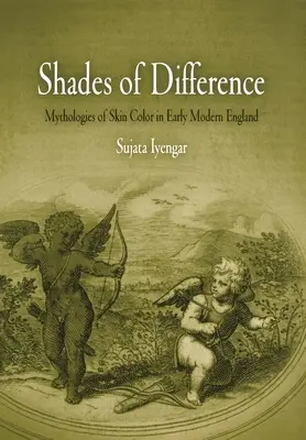 A különbség árnyalatai: A bőrszín mitológiái a kora újkori Angliában - Shades of Difference: Mythologies of Skin Color in Early Modern England