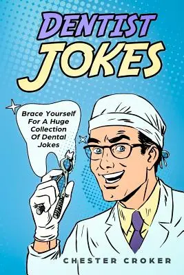 Fogorvosi viccek: Vicces viccek óriási választéka fogorvosok számára - Dentist Jokes: Huge Selection Of Funny Jokes For Dentists