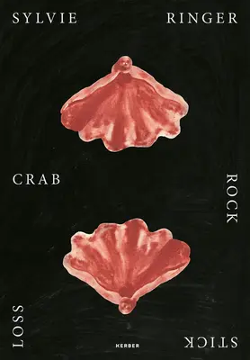 Sylvie Ringer: Rák, szikla, bot, veszteség - Sylvie Ringer: Crab, Rock, Stick, Loss