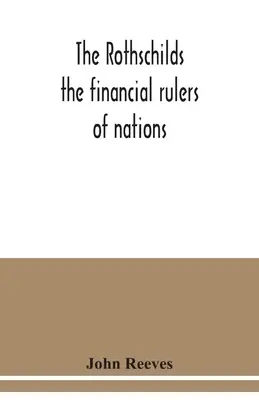 A Rothschildok: a nemzetek pénzügyi urai - The Rothschilds: the financial rulers of nations