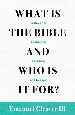 Mi a Biblia és kinek szól: Könyv kezdőknek, szkeptikusoknak és keresőknek - What Is the Bible and Who Is It For?: A Book for Beginners, Skeptics, and Seekers