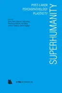 Szuperemberiség: Posztszabadidő, pszichopatológia, plaszticitás - Superhumanity: Post-Labor, Psychopathology, Plasticity