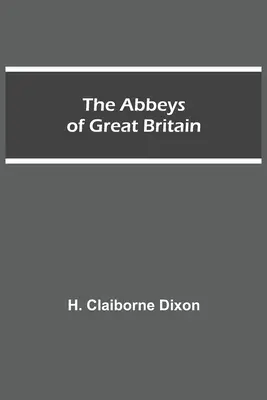 Nagy-Britannia apátságai - The Abbeys of Great Britain