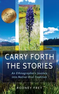 Vigyük tovább a történeteket: Egy etnográfus utazása az őslakosok szóbeli hagyományaiba - Carry Forth the Stories: An Ethnographer's Journey Into Native Oral Tradition