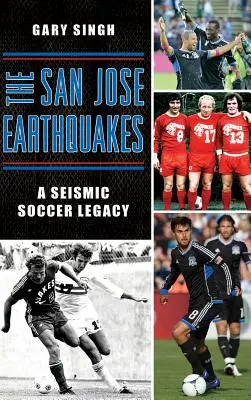 A San Jose Earthquakes: A Seismic Soccer Legacy - The San Jose Earthquakes: A Seismic Soccer Legacy