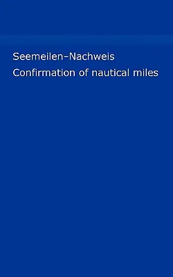 Seemeilen-Nachweis: Meilenbuch fr Skipper / A tengeri mérföldek igazolása (Meilennachweis fr Sportschiffer) - Seemeilen-Nachweis: Meilenbuch fr Skipper / Confirmation of nautical miles (Meilennachweis fr Sportschiffer)