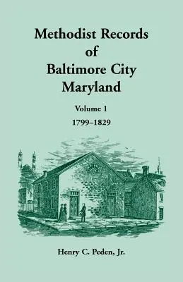 Baltimore város metodista feljegyzései, 1. kötet, 1799-1829 - Methodist Records of Baltimore City, Volume 1, 1799-1829