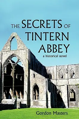 A Tintern Abbey titkai: Egy történelmi regény - The Secrets of Tintern Abbey: A Historical Novel