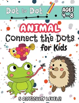 Animal Connect the Dots for Kids: (Ages 4-8) Dot to Dot Activity Book for Kids with 5 Difficulty Levels! (1-5, 1-10, 1-15, 1-20, 1-25 Állati pöttyös feladatgyűjtemény) - Animal Connect the Dots for Kids: (Ages 4-8) Dot to Dot Activity Book for Kids with 5 Difficulty Levels! (1-5, 1-10, 1-15, 1-20, 1-25 Animal Dot-to-Do