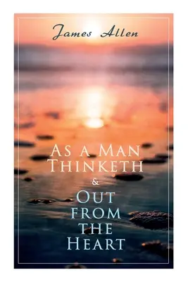 As a Man Thinketh & Out from the Heart: 2 Allen-könyv egy kiadásban - As a Man Thinketh & Out from the Heart: 2 Allen Books in One Edition