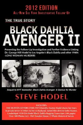 Fekete Dália Bosszúálló II: A nyomozás folytatásának bemutatása és további bizonyítékok, amelyek Dr. George Hill Hodelt a Los Angeles-i Fekete Dáliához kötik. - Black Dahlia Avenger II: Presenting the Follow-Up Investigation and Further Evidence Linking Dr. George Hill Hodel to Los Angeles's Black Dahli