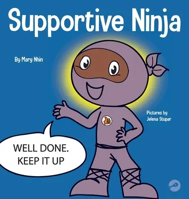 Támogató nindzsa: A szociális érzelmi tanulásról szóló gyermekkönyv a másokkal való törődésről - Supportive Ninja: A Social Emotional Learning Children's Book About Caring For Others