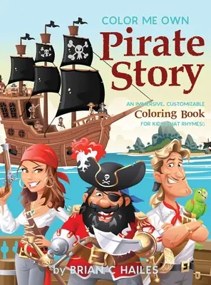 Color Me Own Pirate Story: Egy magával ragadó, személyre szabható színezőkönyv gyerekeknek (ami rímel!) - Color Me Own Pirate Story: An Immersive, Customizable Coloring Book for Kids (That Rhymes!)