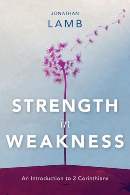 Erő a gyengeségben: Bevezetés a 2. Korinthusi levélbe - Strength in Weakness: An Introduction to 2 Corinthians