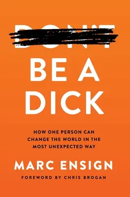 Be a Dick: Hogyan változtathatja meg egy ember a világot a legváratlanabb módon? - Be a Dick: How One Person Can Change the World in the Most Unexpected Way