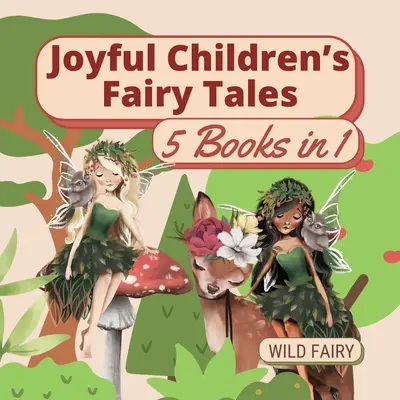 Vidám gyermekmesék a tündérekről: 5 könyv 1 könyvben - Joyful Children's Fairy Tales: 5 Books in 1