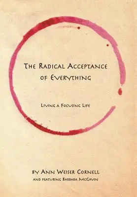 Mindennek radikális elfogadása: A fókuszáló élet megélése - The Radical Acceptance of Everything: Living a Focusing Life