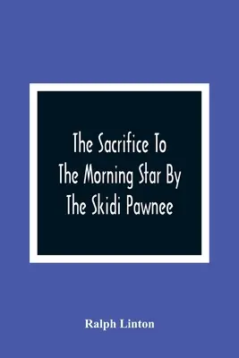 A szkidi pawnee áldozata a hajnalcsillagnak - The Sacrifice To The Morning Star By The Skidi Pawnee