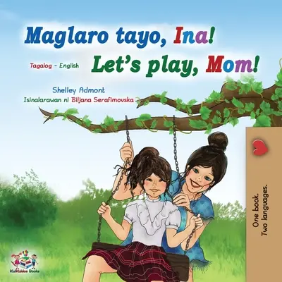 Játsszunk, anya! (Tagalog angol kétnyelvű könyv gyerekeknek): Fülöp-szigeteki gyermekkönyv - Let's play, Mom! (Tagalog English Bilingual Book for Kids): Filipino children's book